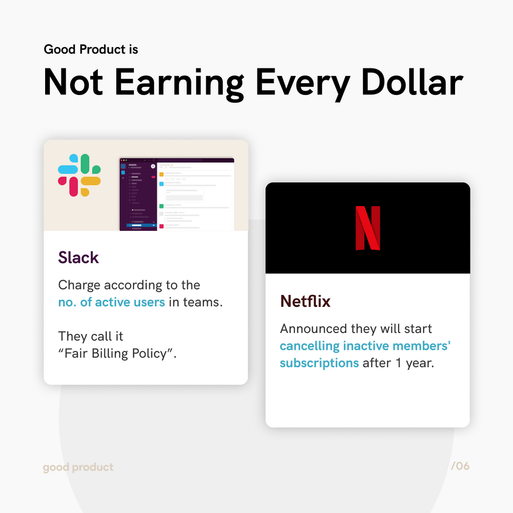 Slack charges according to the no. of active users in teams.They call it “Fair Billing Policy”, Netflix announced they will start cancelling inactive members' subscriptions after 1 year. 